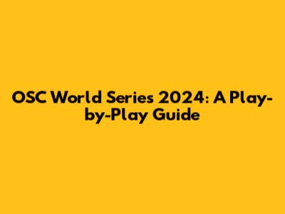 OSC World Series 2024: A Play-by-Play Guide