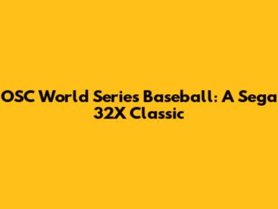 OSC World Series Baseball: A Sega 32X Classic