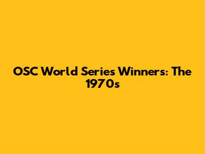 OSC World Series Winners: The 1970s