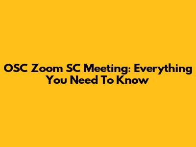 OSC Zoom SC Meeting: Everything You Need To Know