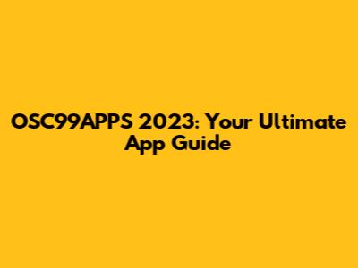 OSC99APPS 2023: Your Ultimate App Guide