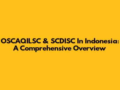 OSCAQILSC & SCDISC In Indonesia: A Comprehensive Overview
