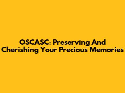 OSCASC: Preserving And Cherishing Your Precious Memories