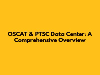 OSCAT & PTSC Data Center: A Comprehensive Overview