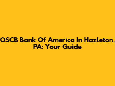 OSCB Bank Of America In Hazleton, PA: Your Guide