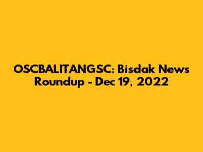 OSCBALITANGSC: Bisdak News Roundup - Dec 19, 2022