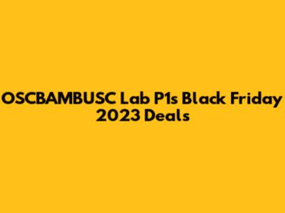 OSCBAMBUSC Lab P1s Black Friday 2023 Deals