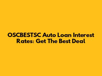 OSCBESTSC Auto Loan Interest Rates: Get The Best Deal