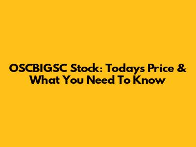 OSCBIGSC Stock: Today's Price & What You Need To Know