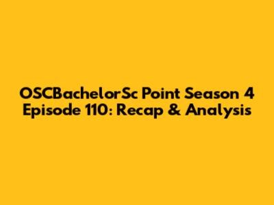 OSCBachelorSc Point Season 4 Episode 110: Recap & Analysis