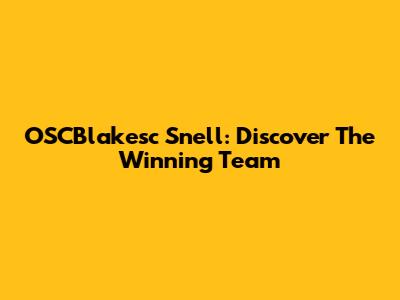 OSCBlakesc Snell: Discover The Winning Team