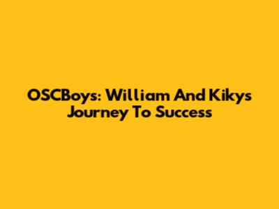 OSCBoys: William And Kiky's Journey To Success