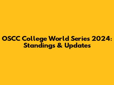 OSCC College World Series 2024: Standings & Updates