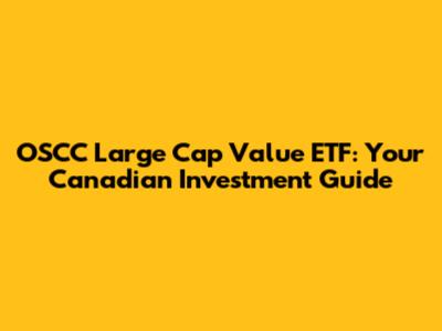 OSCC Large Cap Value ETF: Your Canadian Investment Guide