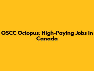 OSCC Octopus: High-Paying Jobs In Canada