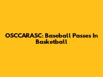 OSCCARASC: Baseball Passes In Basketball