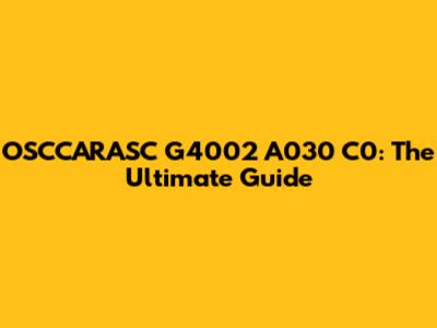 OSCCARASC G4002 A030 C0: The Ultimate Guide