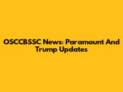 OSCCBSSC News: Paramount And Trump Updates