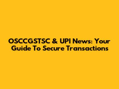 OSCCGSTSC & UPI News: Your Guide To Secure Transactions