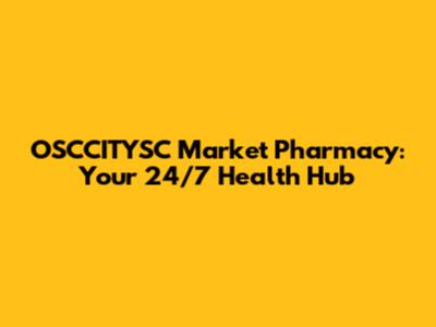 OSCCITYSC Market Pharmacy: Your 24/7 Health Hub