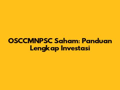 OSCCMNPSC Saham: Panduan Lengkap Investasi