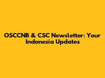 OSCCNB & CSC Newsletter: Your Indonesia Updates
