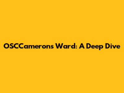 OSCCameron's Ward: A Deep Dive