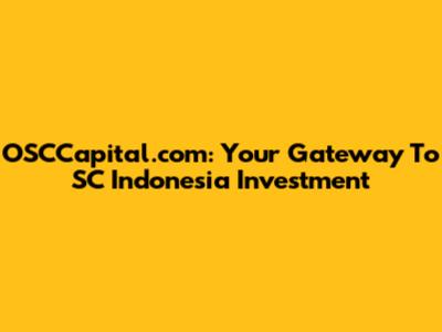 OSCCapital.com: Your Gateway To SC Indonesia Investment