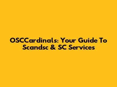 OSCCardinals: Your Guide To Scandsc & SC Services