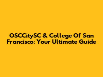 OSCCitySC & College Of San Francisco: Your Ultimate Guide