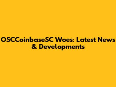 OSCCoinbaseSC Woes: Latest News & Developments