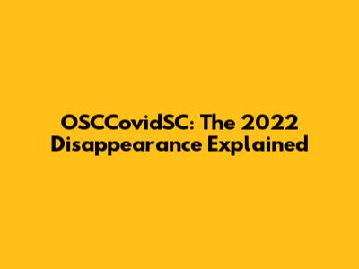 OSCCovidSC: The 2022 Disappearance Explained