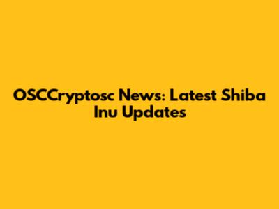 OSCCryptosc News: Latest Shiba Inu Updates