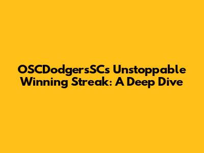 OSCDodgersSC's Unstoppable Winning Streak: A Deep Dive