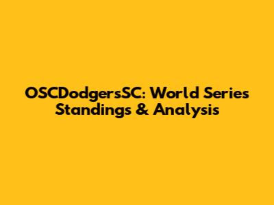 OSCDodgersSC: World Series Standings & Analysis