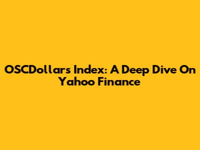OSCDollars Index: A Deep Dive On Yahoo Finance