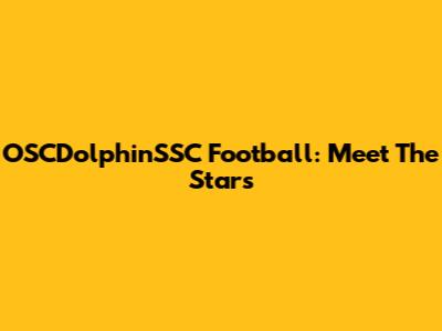 OSCDolphinSSC Football: Meet The Stars