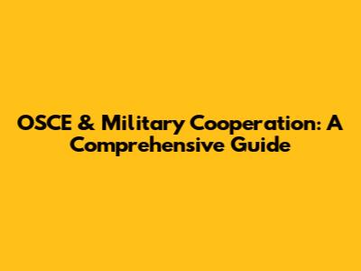 OSCE & Military Cooperation: A Comprehensive Guide