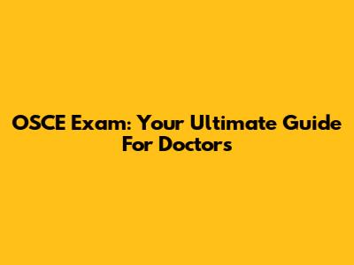 OSCE Exam: Your Ultimate Guide For Doctors