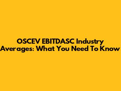 OSCEV EBITDASC Industry Averages: What You Need To Know