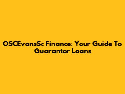 OSCEvansSc Finance: Your Guide To Guarantor Loans