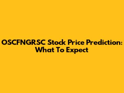 OSCFNGRSC Stock Price Prediction: What To Expect