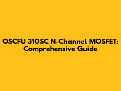 OSCFU 310SC N-Channel MOSFET: Comprehensive Guide