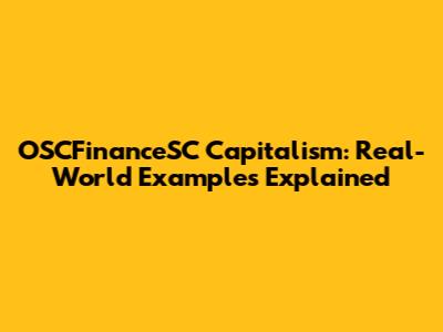 OSCFinanceSC Capitalism: Real-World Examples Explained