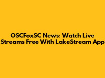 OSCFoxSC News: Watch Live Streams Free With LakeStream App
