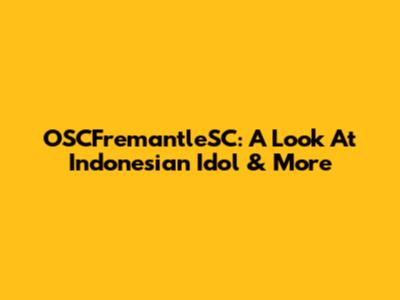 OSCFremantleSC: A Look At Indonesian Idol & More