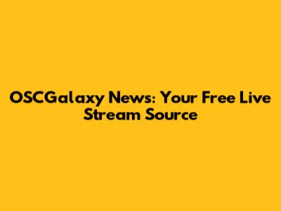 OSCGalaxy News: Your Free Live Stream Source