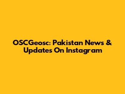 OSCGeosc: Pakistan News & Updates On Instagram