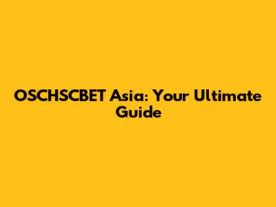 OSCHSCBET Asia: Your Ultimate Guide