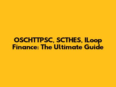 OSCHTTPSC, SCTHES, ILoop Finance: The Ultimate Guide